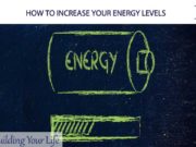 HOW TO INCREASE YOUR ENERGY LEVELS