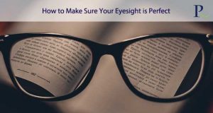 How to Make Sure Your Eyesight is Perfect