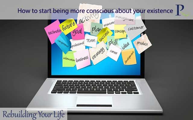 How to start being more conscious about your existence