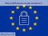 What is, in fact GDPR and why should I care about it?