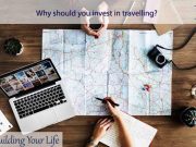 Why should you invest in travelling?