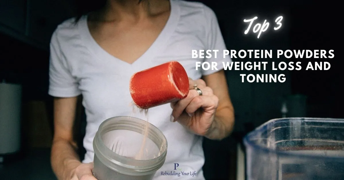 Top 3 Best Protein Powders For Weight Loss and Toning